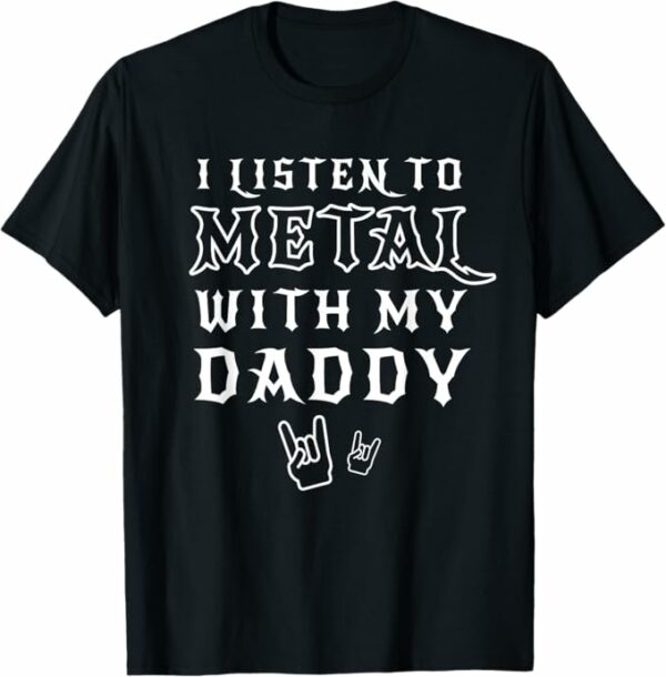 t-shirt “I Listen Metal With My Daddy”